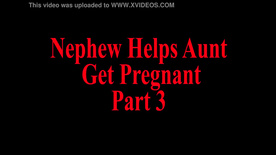 Nephew helps aunt get pregnant pov part 3