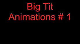 Big Tit Animatitions # 1
